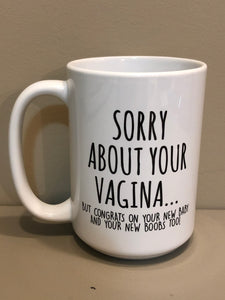 Sorry About Your Vagina 15oz Ceramic Mug